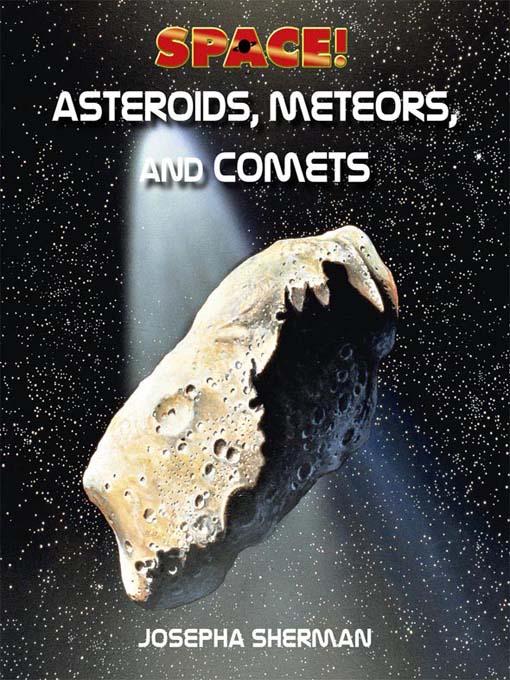 Title details for Asteroids, Comets, and Meteors by Josepha Sherman - Available